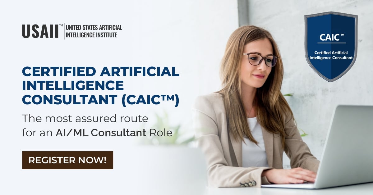  CERTIFIED ARTIFICIAL INTELLIGENCE CONSULTANT
(CAIC™)